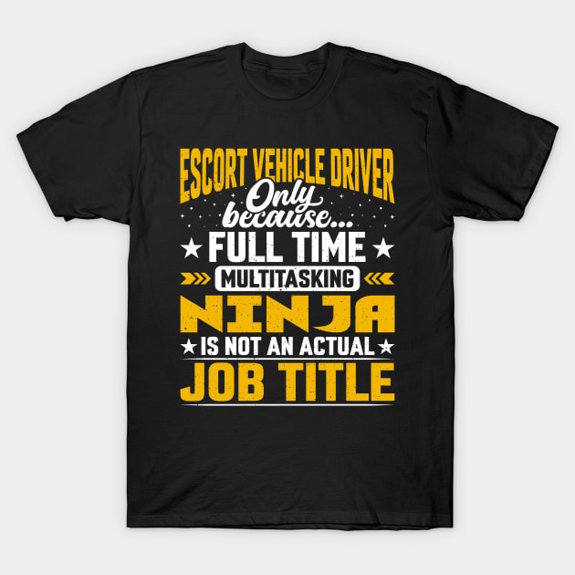 Funny Escort Vehicle Driver Job Title T-Shirt by Pizzan